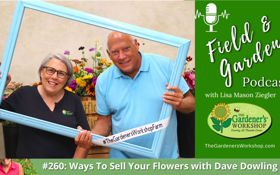 #260: Ways To Sell Your Flowers with Dave Dowling