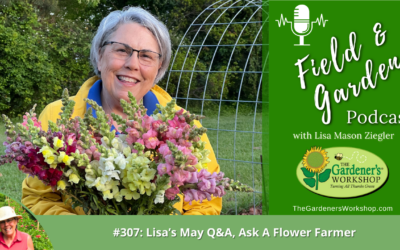 #307: Lisa’s May Q&A, Ask A Flower Farmer